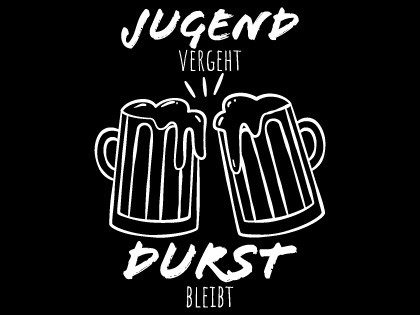Jugend vergeht Durst bleibt - Bier
