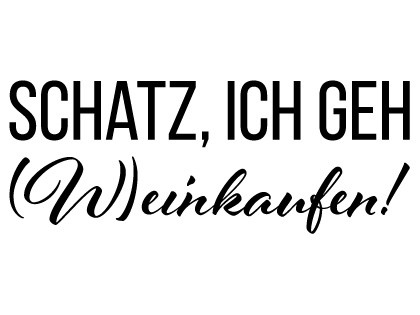 Schatz, ich geh (W)einkaufen!