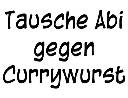 Tausche Abi gegen Currywurst