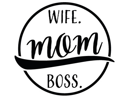 Wife • MOM • Boss